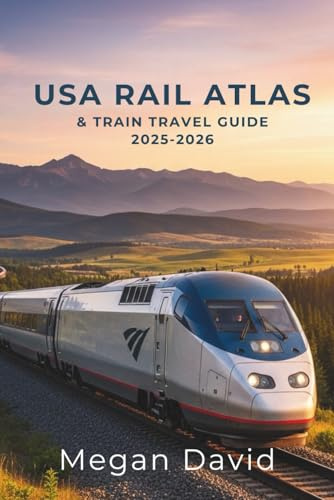 USA Rail Atlas & Train Travel Guide 2025–2026: Discover Scenic Routes, Hidden Secrets, and Practical Travel Tips Across America