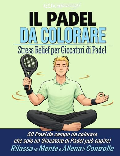 PADELimpossible, Il Libro da Colorare Antistress sul Padel: 50 Frasi da Campo da Colorare per Ritrovare Controllo e Concentrazione | Un Viaggio ... | Il Regalo Perfetto per Ogni Padelista