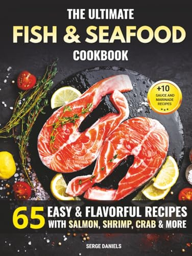 The Ultimate Fish & Seafood Cookbook: 65 Easy & Flavorful Recipes with Salmon, Shrimp, Crab & More (Fish & Seafood Cooking Series)