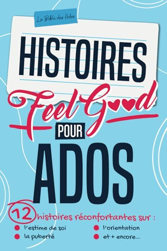 Histoires Feel Good pour Ados: 12 nouvelles réconfortantes sur l’estime de soi, la puberté, l'orientation et + encore... pour vaincre la dépression