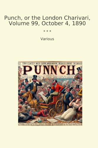 Punch, or the London Charivari, Volume 99, October 4, 1890 (Classic Books)
