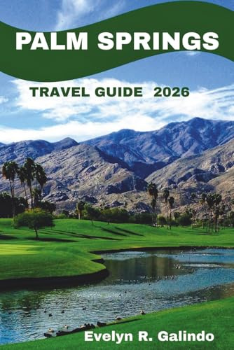 Palm Springs Travel Guide 2026: The Desert Oasis of Relaxation and Adventure (GREAT GUIDE SERIES)