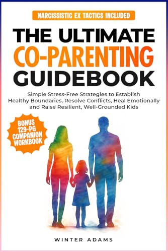 THE ULTIMATE CO PARENTING GUIDEBOOK: SIMPLE STRESS-FREE STRATEGIES TO ESTABLISH HEALTHY BOUNDARIES, RESOLVE CONFLICTS, HEAL EMOTIONALLY, AND RAISE ... KIDS (Parenting Partnership Series)