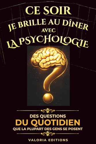 Ce soir je brille au dîner avec la psychologie humaine: Comprendre les biais cognitifs, influencer les décisions, décrypter les comportements et mieux ... autres en 90 histoires courtes et marquantes