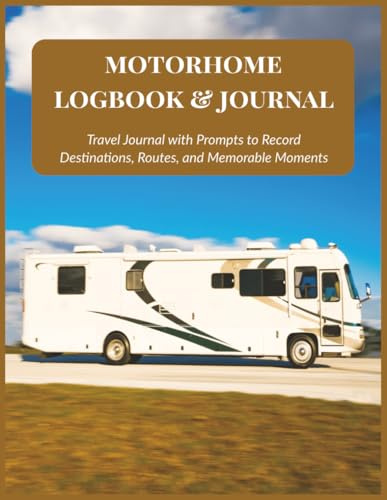 Motorhome Logbook & Journal: Capture Your Routes, Campgrounds and Travel Highlights | 8.5x11, 102 pages...Gift for RVers, Travelers & Outdoor Enthusiasts