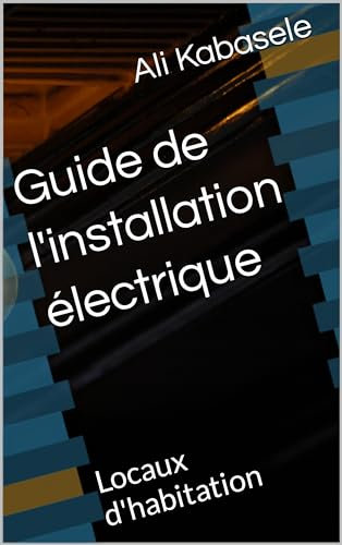 Guide de l'installation électrique: Locaux d'habitation
