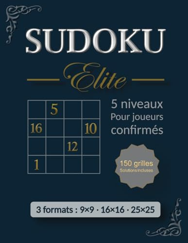 SUDOKU Elite: Cahier de jeux pour adultes avec 5 niveaux pour joueurs confirmés, 150 grilles, 3 formats (9×9, 16×16 et 25×25)