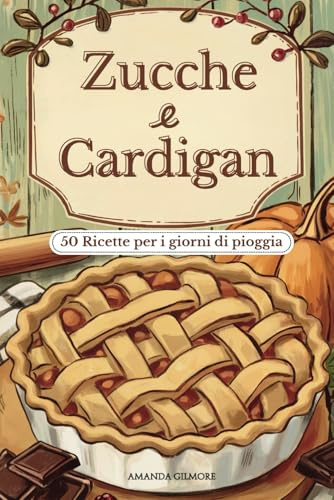 Zucche e Cardigan: 50 Ricette per i giorni di pioggia