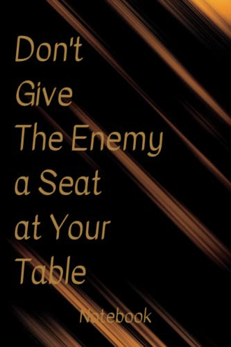 Don't Give the Enemy a Seat at Your Table Notebook: Lined notebook 120 Pages, 6x9 Inches