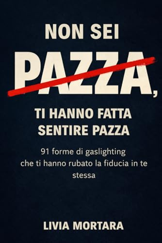 Non sei pazza, ti hanno fatta sentire pazza: 91 forme di gaslighting che ti hanno rubato la fiducia in te stessa