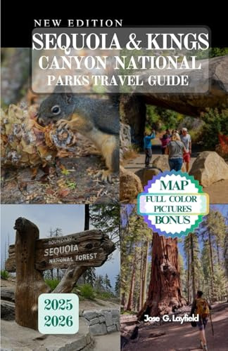 SEQUOIA & KINGS CANYON NATIONAL PARKS TRAVEL GUIDE: Expert Tips for Trails, Campgrounds, and Hidden Gems Awaiting Your Discovery.