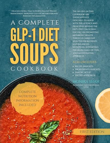A Complete GLP-1 Diet Soups Cookbook : Delicious Bowls That Support Healthy Weight Management, Improved Glucose Metabolism, and Reduced Inflammation (The GLP-1 Diet Cookbooks 2)