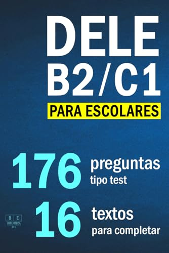 DELE B2/C1 PARA ESCOLARES: 16 textos para completar con 176 preguntas tipo test: comprensión de lectura y uso de la lengua, tarea 3. Examen DELE B2/C1 escolar (Biblioteca ELE: estudio)
