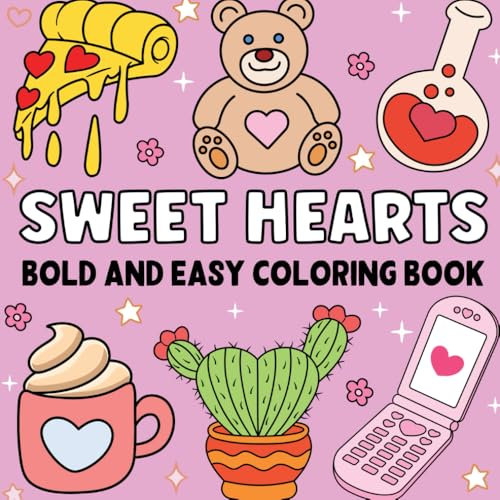 Sweet Hearts Coloring Book: Simple and Cute Designs for Adults and Teens Featuring Romance, Heart And Lovely Things, and Many More