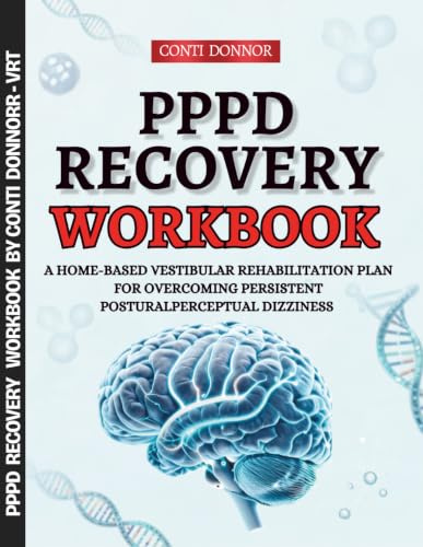 PPPD Recovery Workbook: A Home-Based Vestibular Rehabilitation Plan for Overcoming Persistent Postural-Perceptual Dizziness