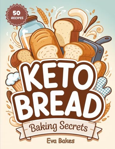 KETO BREAD Baking Secrets: Low-Carb, Grain-Free, and Gluten-Free Bread Recipes with Foolproof Tips for Perfect Keto Baking (Keto Sweet Bliss: The Ultimate Low-Carb Dessert Cookbook Series)