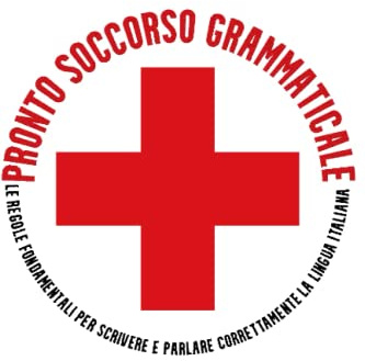 Pronto Soccorso Grammaticale: Le regole fondamentali per scrivere e parlare correttamente la lingua italiana