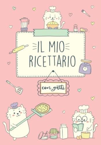 Ricettario Da Scrivere: Quaderno Ricette Per Gli Amanti Della Cucina; Bambine, Ragazze, Mamme