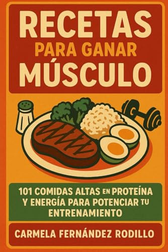 Recetas para Ganar Músculo: 101 Comidas Altas en Proteína y Energía para Potenciar tu Entrenamiento (Cocina Fácil en Casa)