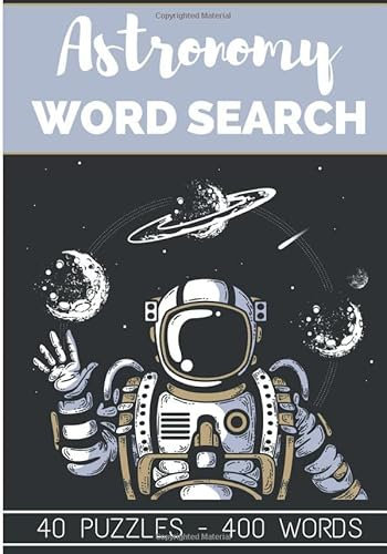 Astronomy Word Search: 40 Puzzles Book Game | Find more than 400 words From the universe of Astronomy and Science | Large Print & Big Character | Funny Gift for Kids, Friends, Family.