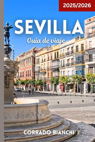 Sevilla Guía de viaje 2025/2026: Guía completa de atracciones, tapas, flamenco y consejos de viaje