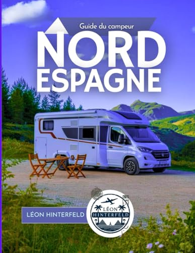 Guide du campeur NORD ESPAGNE 2025: À travers le Nord Vert – Dégustez du cidre dans les Asturies, explorez les grottes cantabriques et réveillez-vous avec des levers de soleil côtiers sauvages