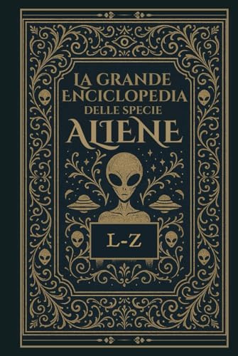 La Grande Enciclopedia delle Specie Aliene: Vol. 2 - L-Z