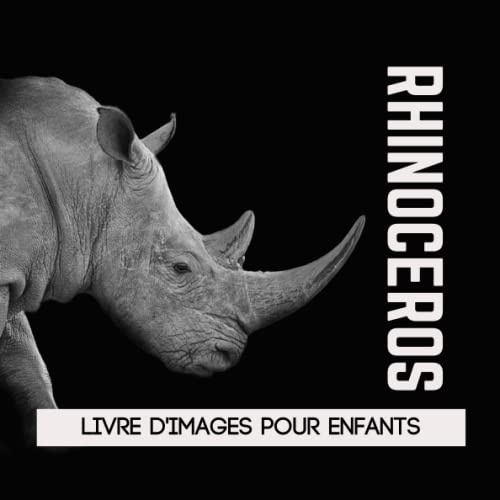 Livre d'images pour enfants - Rhinocéros: Découvrir les Rhinocéros en image - Enfants de 2 à 5 ans