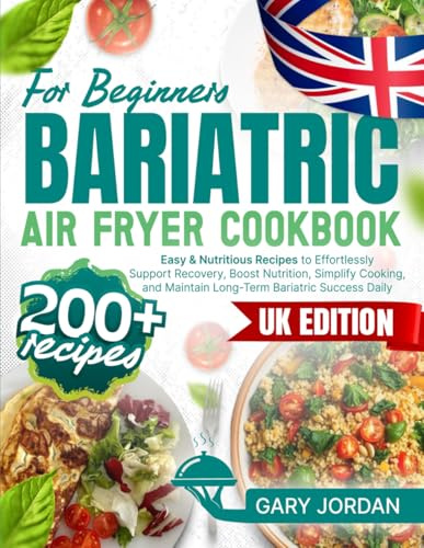 Bariatric Air Fryer Cookbook for Beginners: 200+ Easy & Nutritious Recipes to Effortlessly Support Recovery, Boost Nutrition, Simplify Cooking, and Maintain Long-Term Bariatric Success Daily