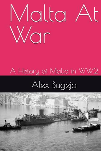 Malta At War: A History of Malta in WW2