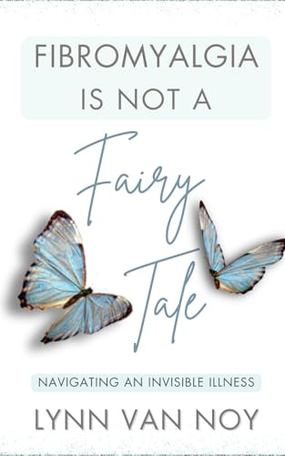 FIBROMYALGIA IS NOT A FAIRY TALE: navigating an invisible illness