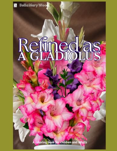 Refined as a Gladiolus A coloring book for children and adult: gladioli