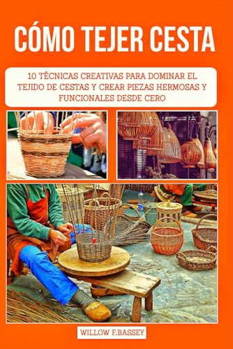 CÓMO TEJER CESTA: 10 técnicas creativas para dominar el tejido de cestas y crear piezas hermosas y funcionales desde cero