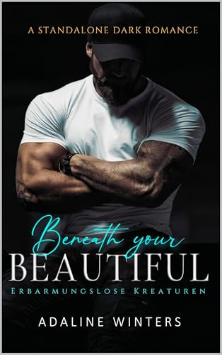 Beneath Your Beautiful: Ein Bodyguard-Dark-Romance-Roman (German Edition): Erbarmungslose Kreaturen