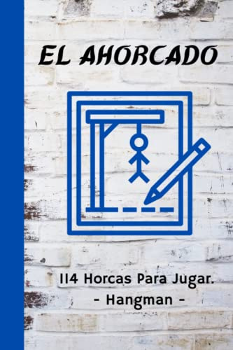El Ahorcado, 114 horcas para jugar Hangman: Un Clásico Juego para Toda la Familia y Todas las Edades que Estimula la Práctica de Nuevas Palabras y Mayor Vocabulario, la Escritura y la Concentración.