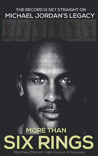 More Than 6 Rings - Michael Jordan's Legacy: The case for Jordan being the greatest NBA player of all time