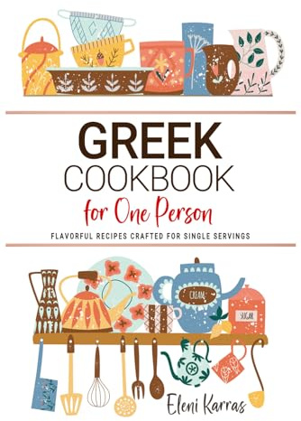Greek Cookbooks For One Person: Flavorful Greek Recipes Crafted for Single Servings