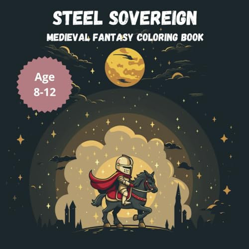Steel Sovereign Medieval Fantasy Coloring Book for Kids 4-8: Spark Imagination with Every Page - A Journey Through Castles, Knights, and Dragons