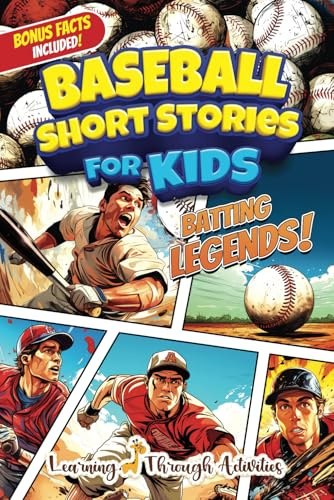 Baseball Short Stories For Kids: Inspirational, Crazy, And Unforgettable Stories For Young Readers Set In The World Of Baseball