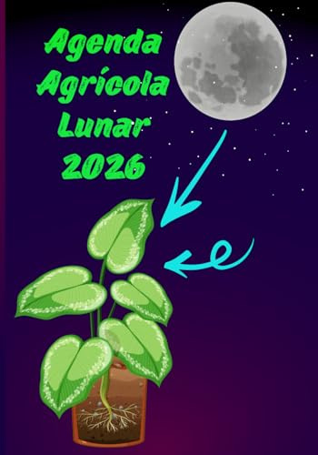 Agenda Agrícola Lunar 2026: Guía completa para la siembra, la plantación, la poda y la cosecha según las fases lunares