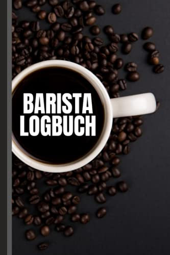 Barista Logbuch: Premium Kaffee Verkostungsbuch zum Aufzeichnen, Überprüfen und Bewerten Ihrer Kaffeesammlung. 110 Seiten für Kaffeetrinker
