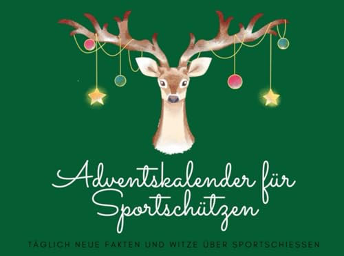 Adventskalender für Sportschützen: Täglich neue Fakten und Witze über Sportschießen (Alles für Sportschützen und Jäger, Band 7)