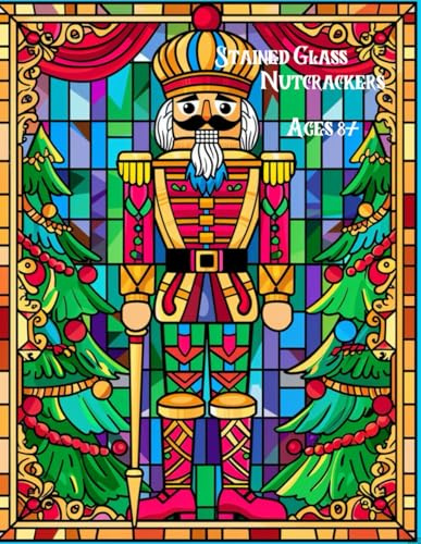 Stained Glass Window Style Christmas Nutcracker Coloring Book: Festive Stained Glass Nutcracker Designs to Color and Celebrate the Magic of Christmas