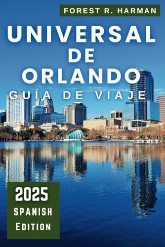 GUÍA DE VIAJE UNIVERSAL DE ORLANDO 2025: Explora como un experto: parques temáticos, atracciones, joyas ocultas e itinerarios de expertos para ... (Guías de viaje con perspectiva local)