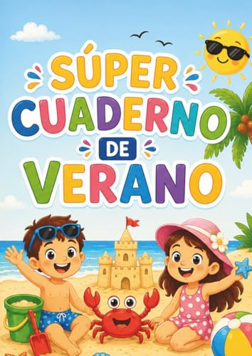SÚPER CUADERNO DE VERANO: ACTIVIDADES DIVERTIDAS PARA APRENDER JUGANDO