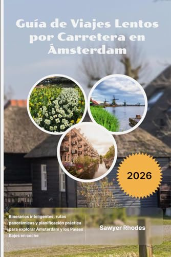 Guía de Viajes Lentos por Carretera en Ámsterdam 2026: Itinerarios inteligentes, rutas panorámicas y planificación práctica para explorar Ámsterdam y los Países Bajos en coche