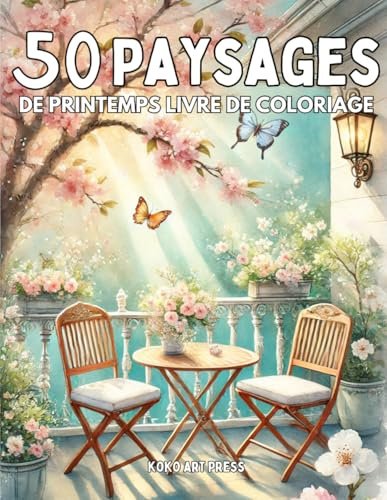 50 Paysages de Printemps: Livre de Coloriage de Scènes et Nature de Printemps Pour Adultes et Adolescents, Dessins Anti Stress et Relaxant
