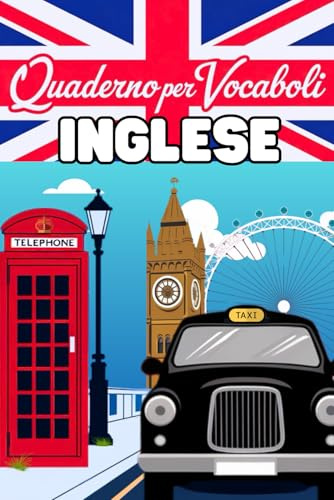 Quaderno dei Vocaboli Inglese: Il Tuo Compagno Ideale per Imparare con Metodo l’Inglese con Sezioni Speciali Dedicate a Phrasal Verbs, Idiomi e Collocations
