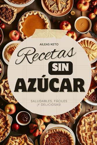 Recetas SIN azúcar y saludables: Libro de recetas de POSTRES sin azúcar, SALSAS, PANES y masas sin azúcar para un vida más SANA