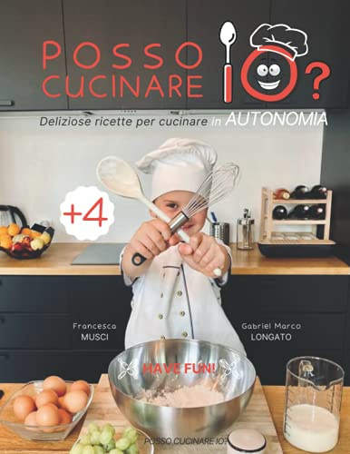 Posso Cucinare IO? - Deliziose ricette per CUCINARE in AUTONOMIA: Libro di cucina FACILE per bambini con linguaggio VISUALE, DISEGNI e FOTO - pagine di GIOCHI - Ediz. illustrata - ITALIANO